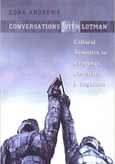 Conversations with Lotman: Cultural Semiotics in Language, Literature, and Cognition